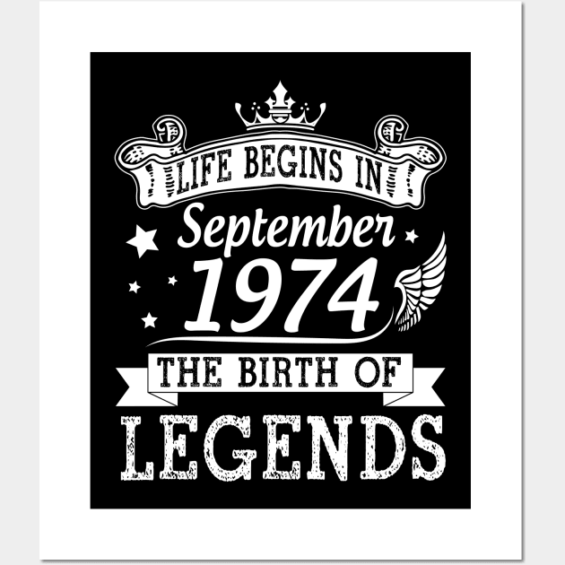 Life Begins In September 1974 The Birth Of Legends Happy Birthday 46 Years Old To Me You Wall Art by bakhanh123